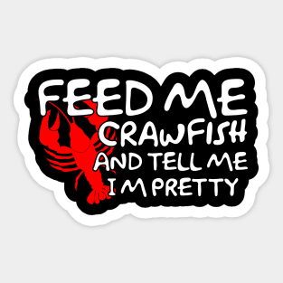 Feed Me Crawfish & Tell Me I'm Pretty Sticker